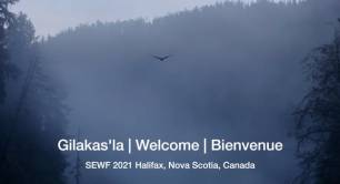 Gilakas’la | Welcome | Bienvenue - SEWF2021 Halifax, Nova Scotia, Canada